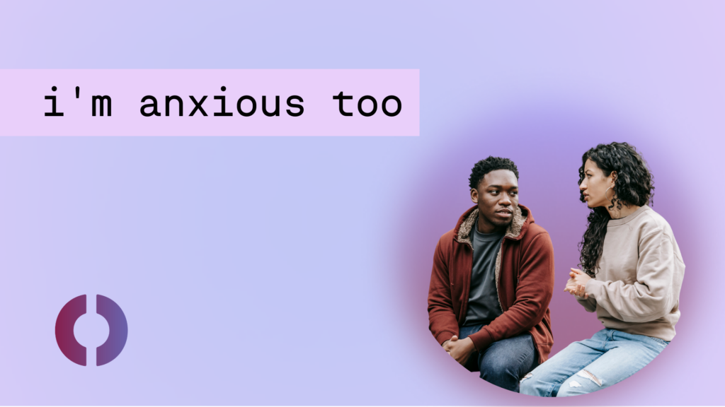 Two young people with assumed closeness having a thoughtful conversation. The two individuals have neutral expressions, with a light purple gradient and text which reads "i'm anxious too."